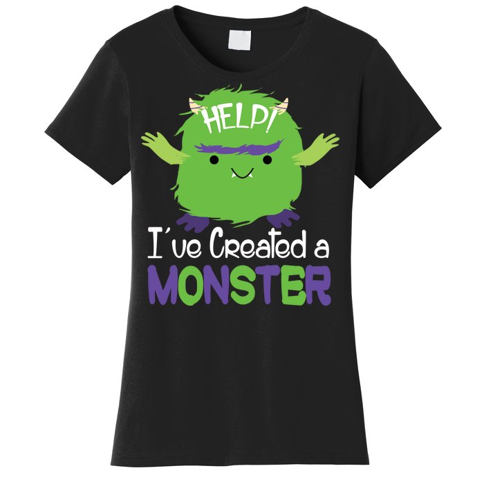 Help I've Created A Monster Women's T-Shirt