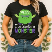 Help I've Created A Monster Womens T-Shirt