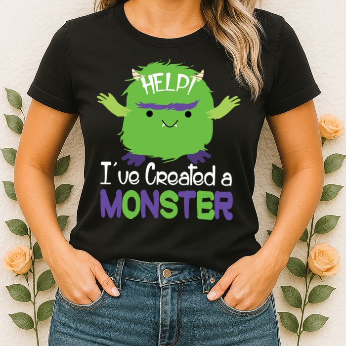 Help I've Created A Monster Womens T-Shirt