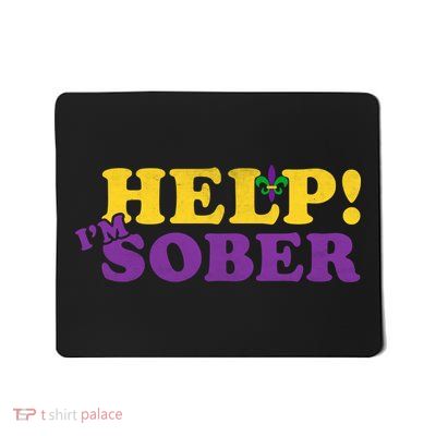 Help Me I'm Sober Mardi Gras Mousepad