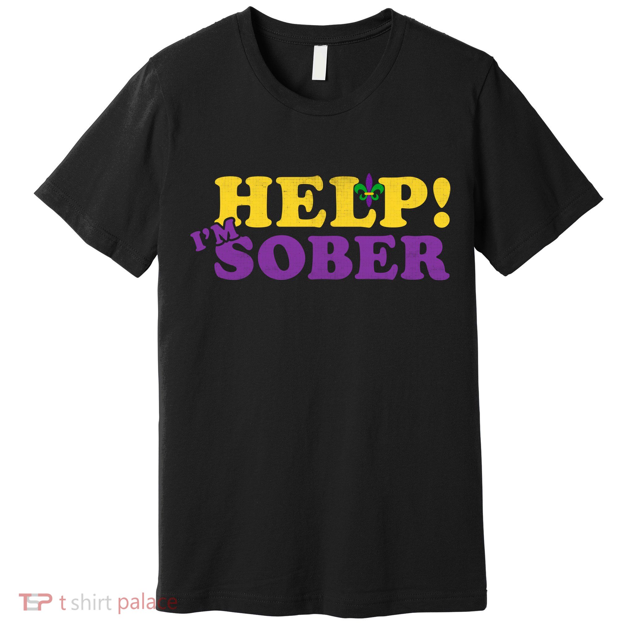 Help Me I'm Sober Mardi Gras Premium T-Shirt