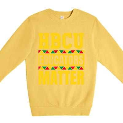 Hbcu Educators Matter Funny Hbcu Educator Black History Gift Premium Crewneck Sweatshirt