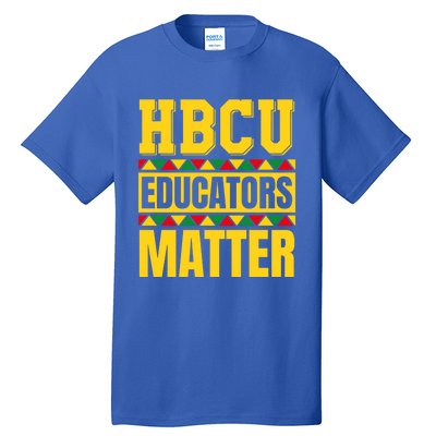 Hbcu Educators Matter Funny Hbcu Educator Black History Gift Tall T-Shirt