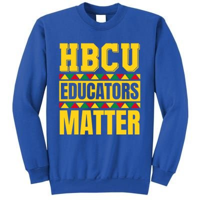 Hbcu Educators Matter Funny Hbcu Educator Black History Gift Tall Sweatshirt