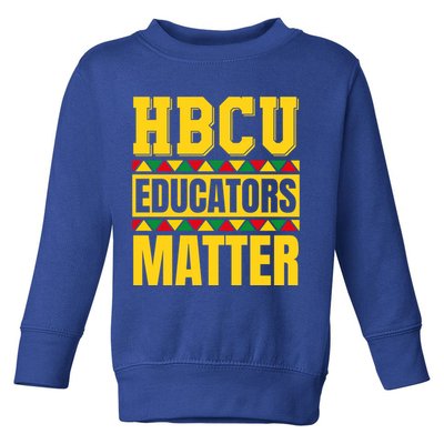 Hbcu Educators Matter Funny Hbcu Educator Black History Gift Toddler Sweatshirt