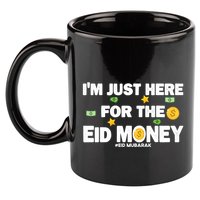Happy Eid Mubarak Funny Eid Al Fitr I'm Here For Money 11oz C Handle Ceramic Mug