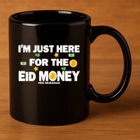 Happy Eid Mubarak Funny Eid Al Fitr I'm Here For Money 11oz C Handle Ceramic Mug