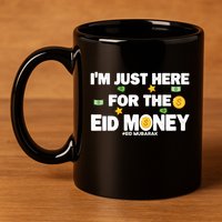 Happy Eid Mubarak Funny Eid Al Fitr I'm Here For Money 11oz C Handle Ceramic Mug