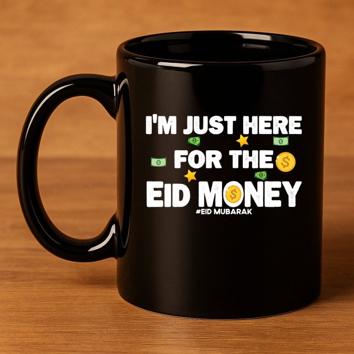 Happy Eid Mubarak Funny Eid Al Fitr I'm Here For Money 11oz C Handle Ceramic Mug