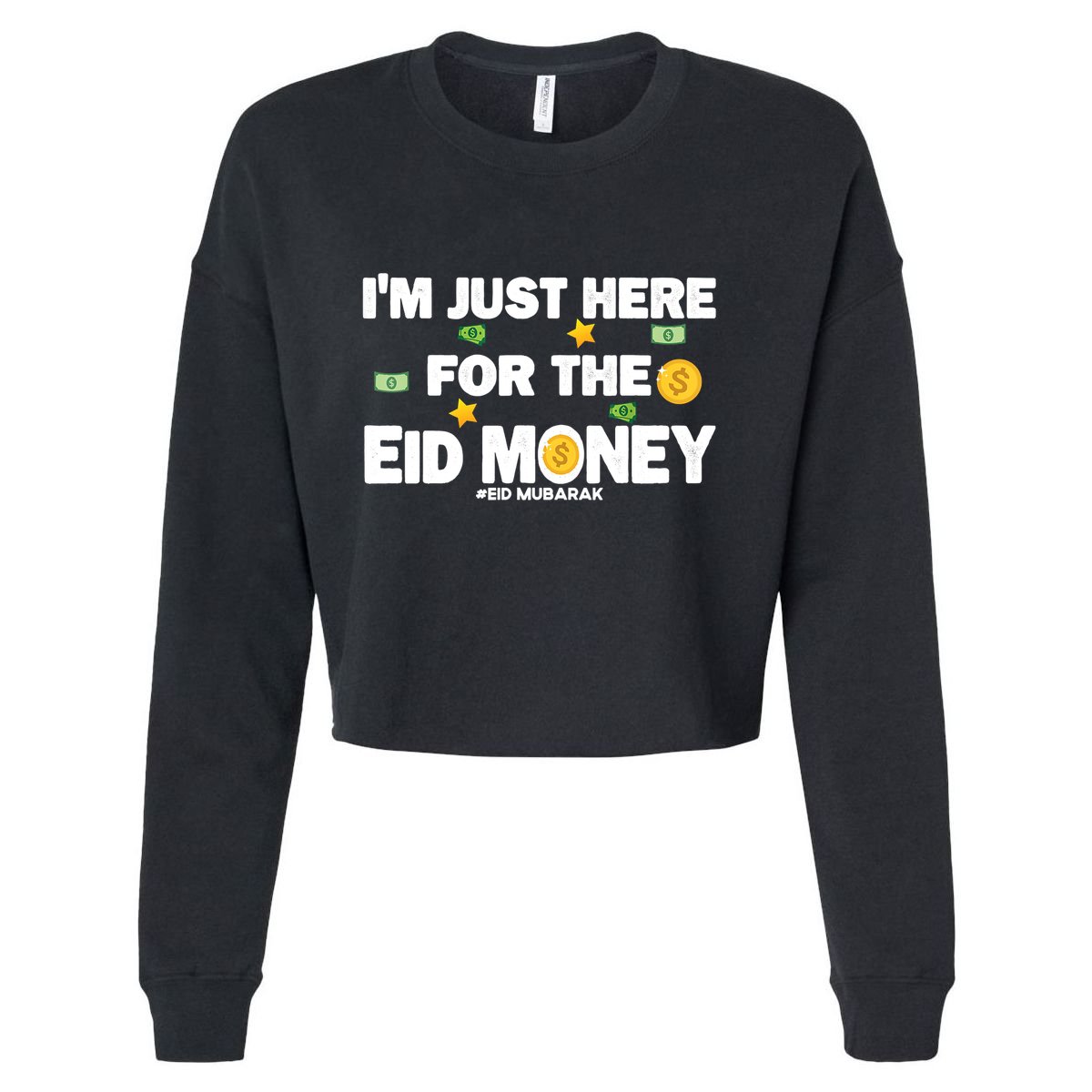 Happy Eid Mubarak Funny Eid Al Fitr I'm Here For Money Cropped Pullover Crew