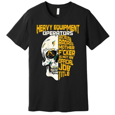 Heavy Equipt Operator Design On Back Of Clothing Premium T-Shirt