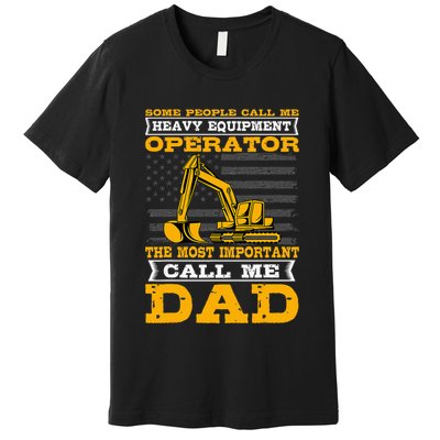 Heavy Equipment Operator Excavator FatherS Day Dad Premium T-Shirt
