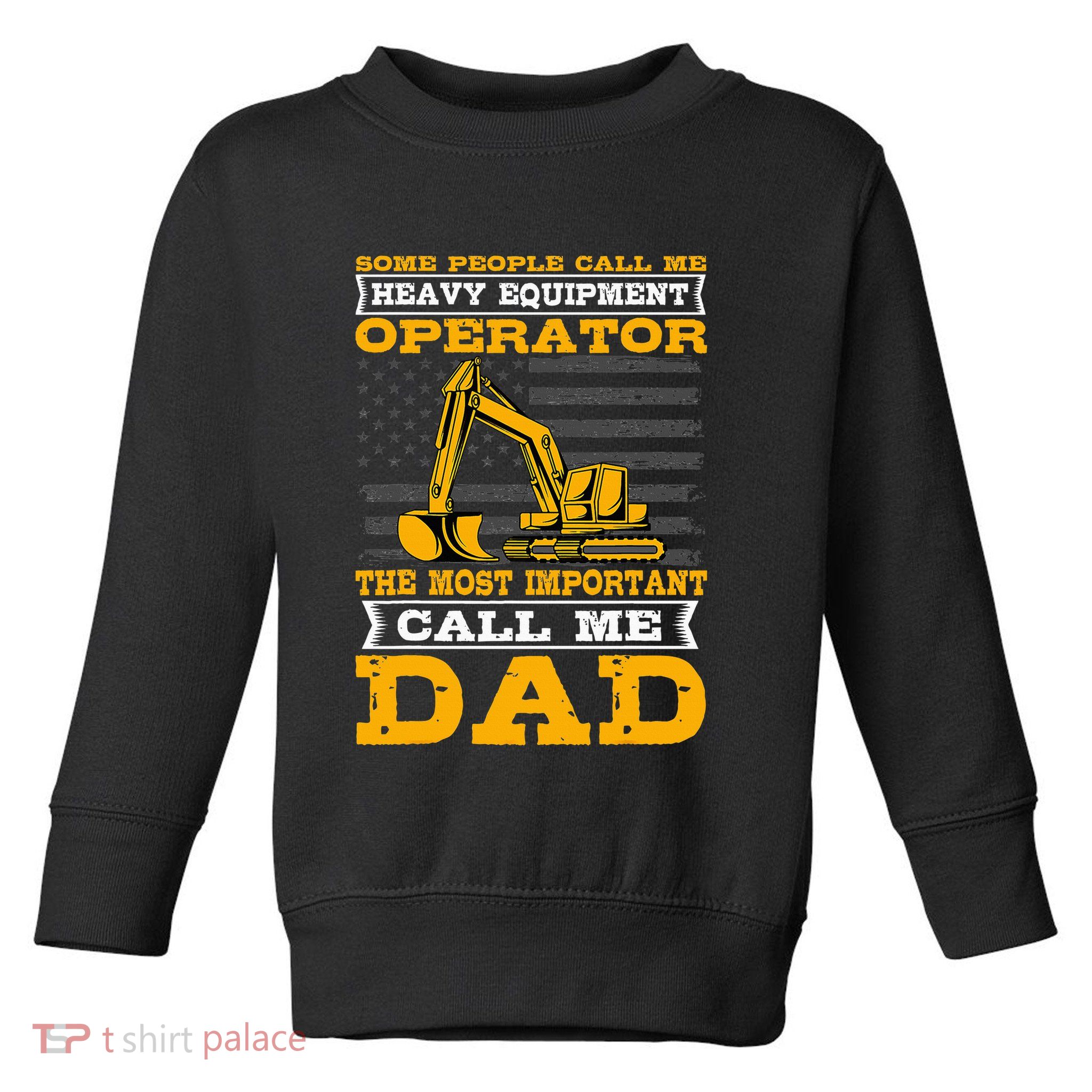 Heavy Equipment Operator Excavator FatherS Day Dad Toddler Sweatshirt