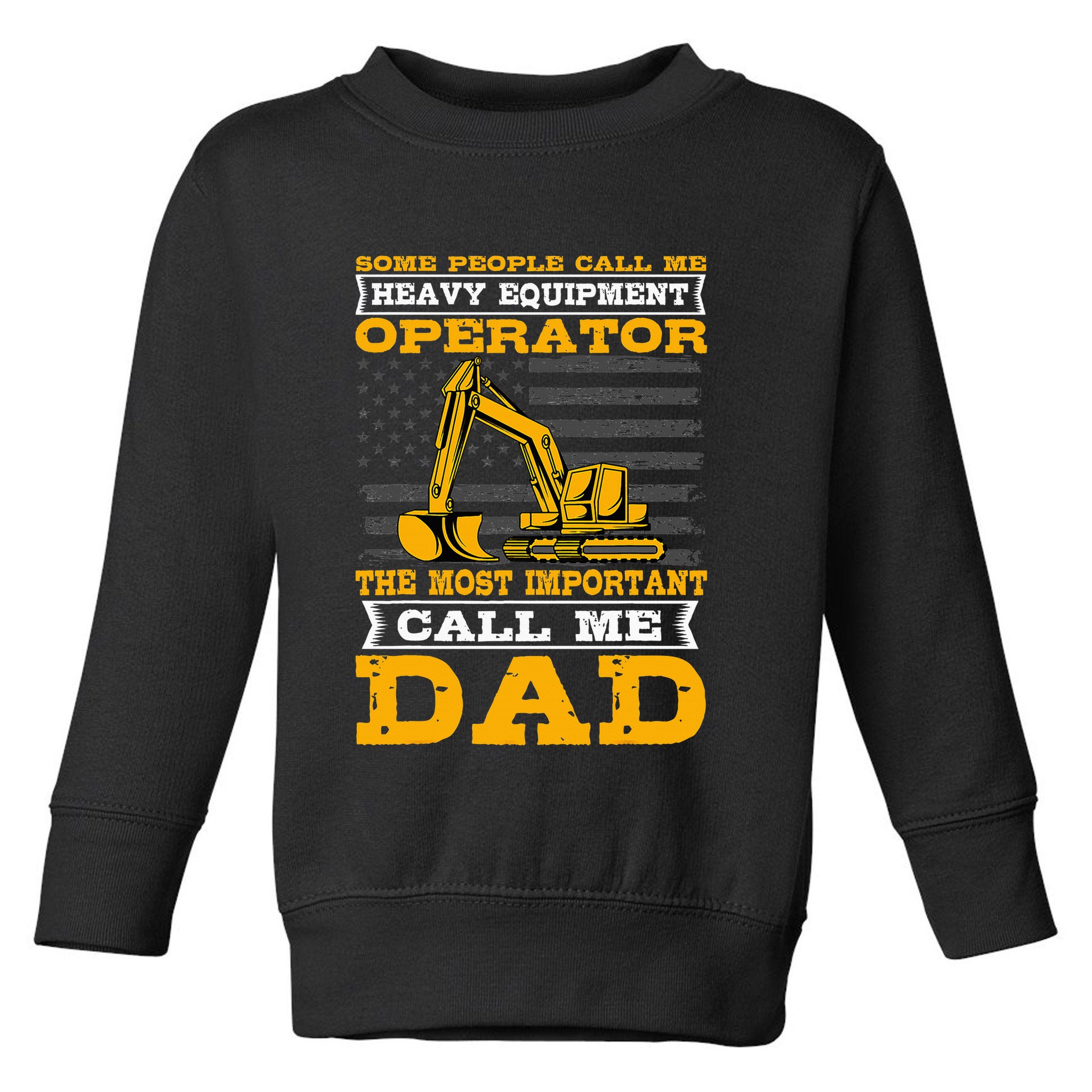 Heavy Equipment Operator Excavator FatherS Day Dad Toddler Sweatshirt