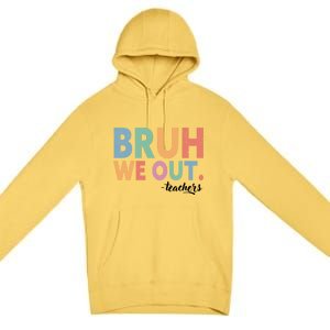 Happy End Of School Year Teacher Summer Bruh We Out Teachers Gift Premium Pullover Hoodie