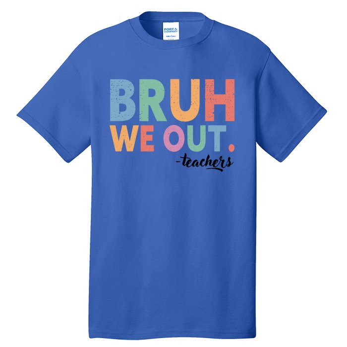 Happy End Of School Year Teacher Summer Bruh We Out Teachers Gift Tall T-Shirt