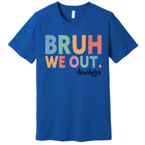 Happy End Of School Year Teacher Summer Bruh We Out Teachers Gift Premium T-Shirt