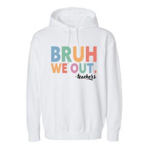 Happy End Of School Year Teacher Summer Bruh We Out Teachers Gift Garment-Dyed Fleece Hoodie