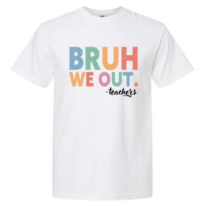 Happy End Of School Year Teacher Summer Bruh We Out Teachers Gift Garment-Dyed Heavyweight T-Shirt