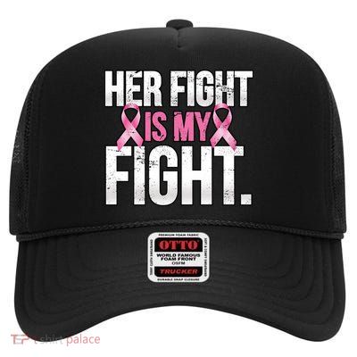 Her Fight Is My Fight High Crown Mesh Back Trucker Hat