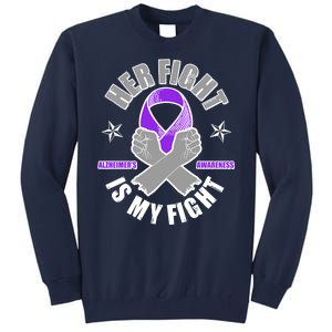 Her Fight Is My Fight Alzheimer's Awareness Tall Sweatshirt