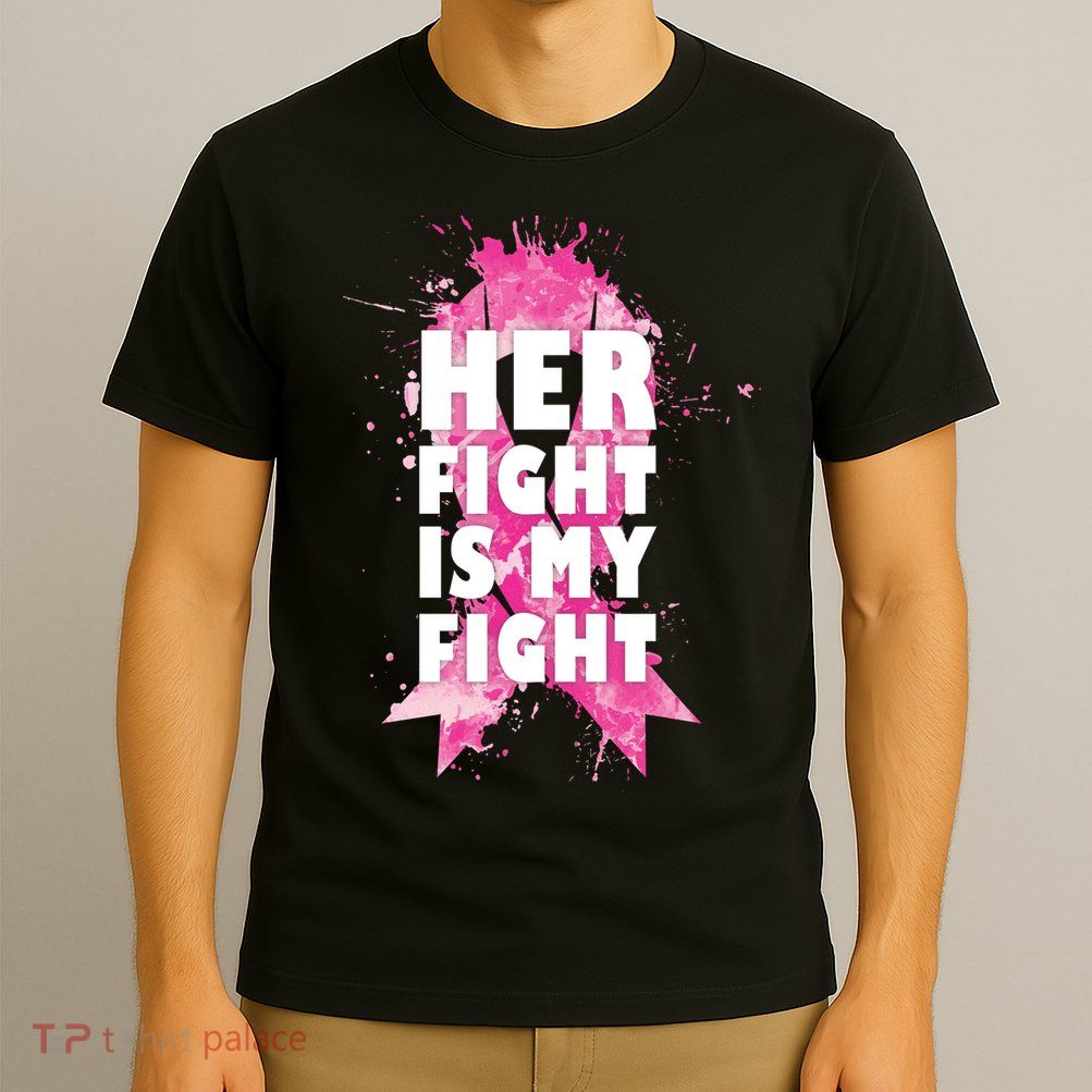 Her Fight Is My Fight Breast Cancer T-Shirt