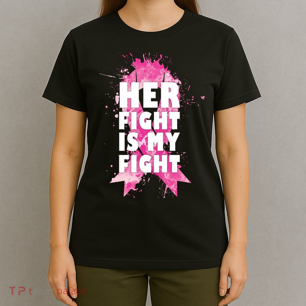 Her Fight Is My Fight Breast Cancer T-Shirt