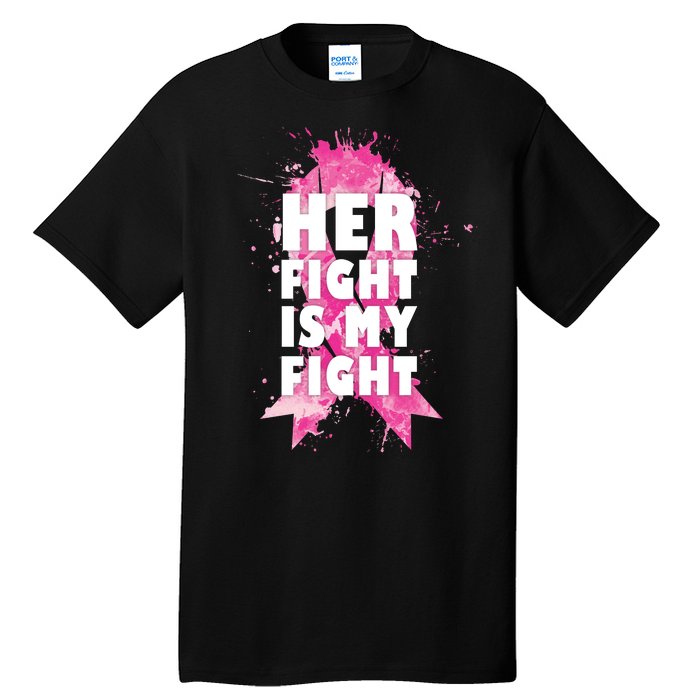 Her Fight Is My Fight Breast Cancer Tall T-Shirt