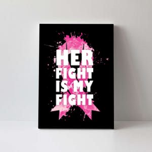 Her Fight Is My Fight Breast Cancer Canvas