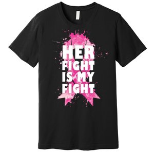 Her Fight Is My Fight Breast Cancer Premium T-Shirt