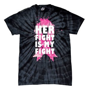 Her Fight Is My Fight Breast Cancer Tie-Dye T-Shirt