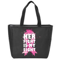 Her Fight Is My Fight Breast Cancer Zip Tote Bag