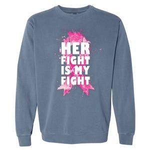 Her Fight Is My Fight Breast Cancer Garment-Dyed Sweatshirt