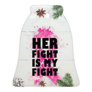 Her Fight Is My Fight Breast Cancer Ceramic Bell Ornament