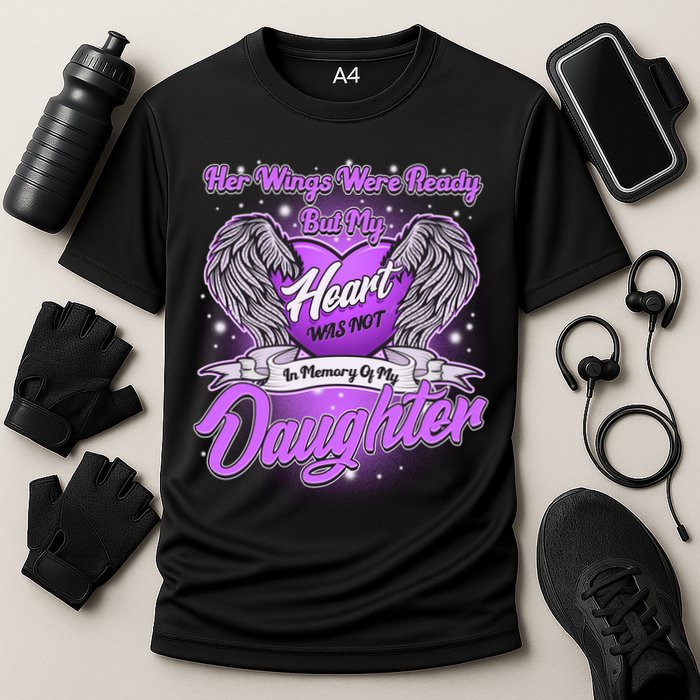 Her Wings Were Ready But My Heart Was Not In Memory of My Daughter Performance Shirt