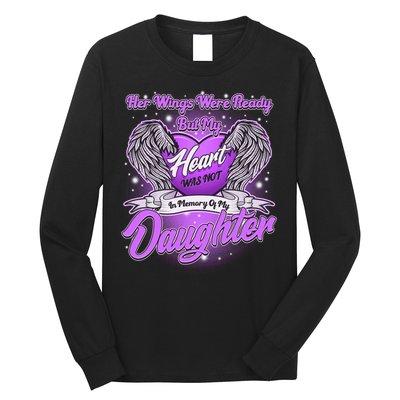 Her Wings Were Ready But My Heart Was Not In Memory of My Daughter Long Sleeve Shirt