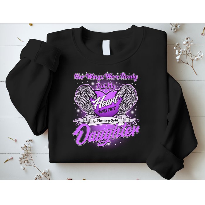 Her Wings Were Ready But My Heart Was Not In Memory of My Daughter Sweatshirt
