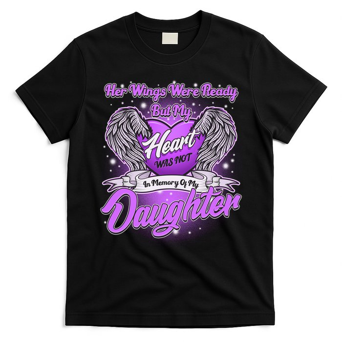 Her Wings Were Ready But My Heart Was Not In Memory of My Daughter T-Shirt