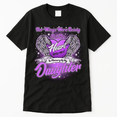 Her Wings Were Ready But My Heart Was Not In Memory of My Daughter Tall T-Shirt