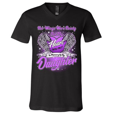 Her Wings Were Ready But My Heart Was Not In Memory of My Daughter V-Neck T-Shirt