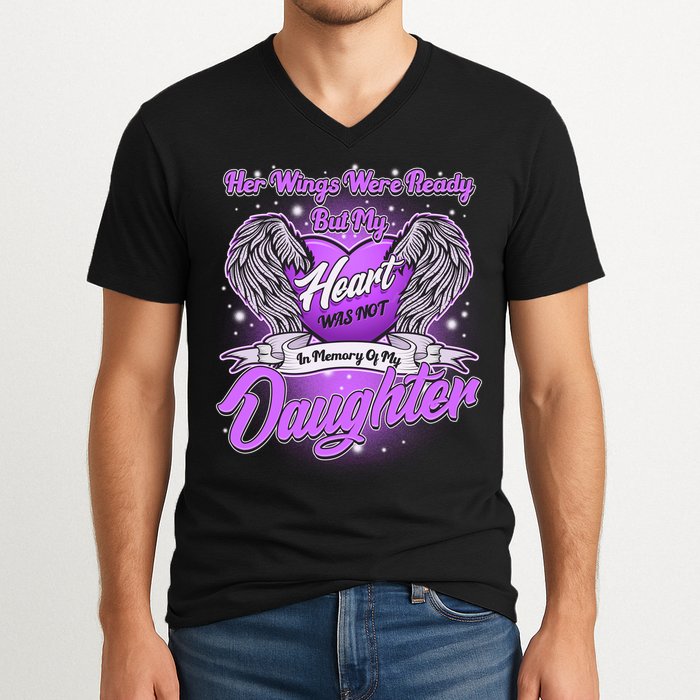 Her Wings Were Ready But My Heart Was Not In Memory of My Daughter V-Neck T-Shirt