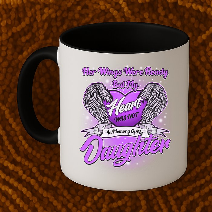 Her Wings Were Ready But My Heart Was Not In Memory of My Daughter Mug