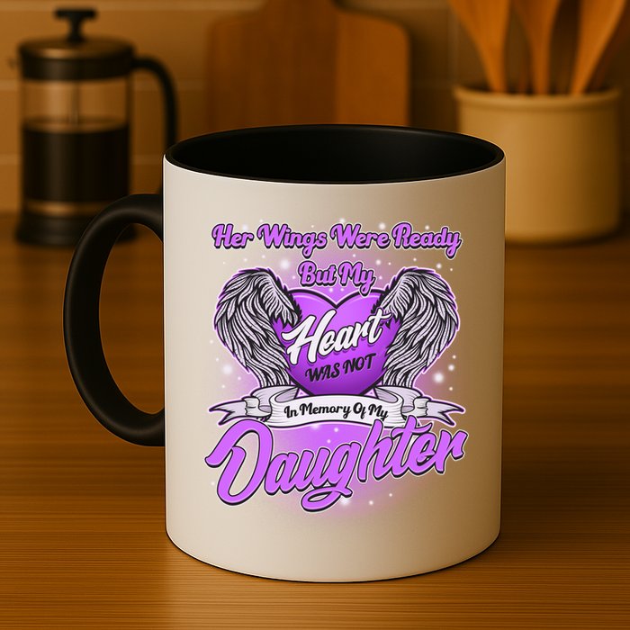 Her Wings Were Ready But My Heart Was Not In Memory of My Daughter Mug