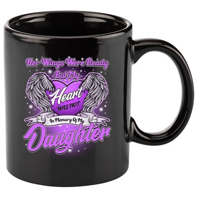 Her Wings Were Ready But My Heart Was Not In Memory of My Daughter 11oz C Handle Ceramic Mug