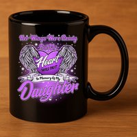Her Wings Were Ready But My Heart Was Not In Memory of My Daughter 11oz C Handle Ceramic Mug