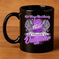 Her Wings Were Ready But My Heart Was Not In Memory of My Daughter 11oz C Handle Ceramic Mug