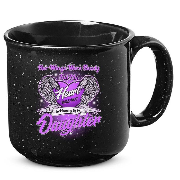 Her Wings Were Ready But My Heart Was Not In Memory of My Daughter 15oz Campfire Ceramic Mug