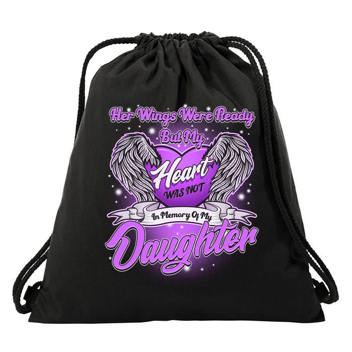 Her Wings Were Ready But My Heart Was Not In Memory of My Daughter Drawstring Bag