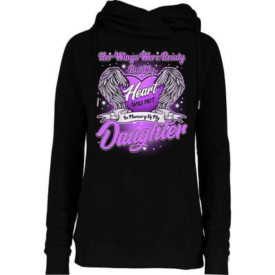 Her Wings Were Ready But My Heart Was Not In Memory of My Daughter Womens Funnel Neck Pullover Hood