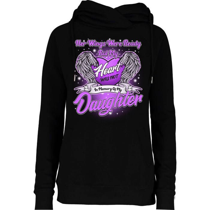 Her Wings Were Ready But My Heart Was Not In Memory of My Daughter Womens Funnel Neck Pullover Hood